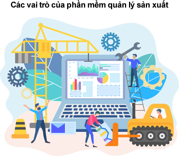Vai trò của phần mềm quản lý sản xuất Phần mềm quản lý sản xuất đóng nhiều vai trò quan trọng trong doanh nghiệp