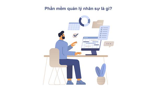 Phần mềm quản lý nhân sự là gì? Đặc điểm và lợi ích