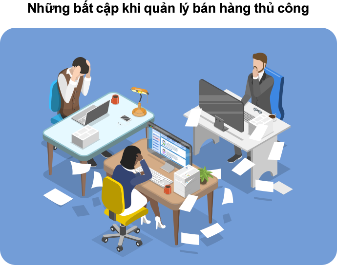 Những bất cập khi quản lý bán hàng thủ công Bất cập trong quản lý bán hàng thủ công của SMEs
