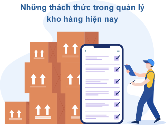 Những thách thức trong quản lý kho hàng hiện nay Quản lý kho thường phải đối mặt với các thách thức về thời gian , chi phí và ứng dụng công nghệ